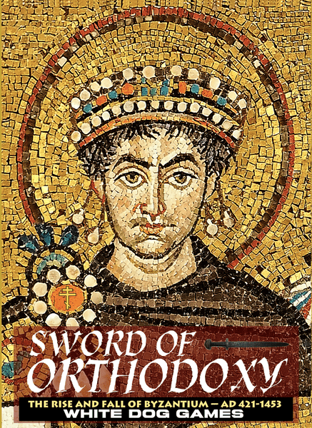 Sword of Orthodoxy: The Rise and Fall of Byzantium 420-1453