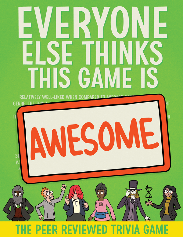 Everyone Else Thinks This Game is Awesome *PRE-ORDER*