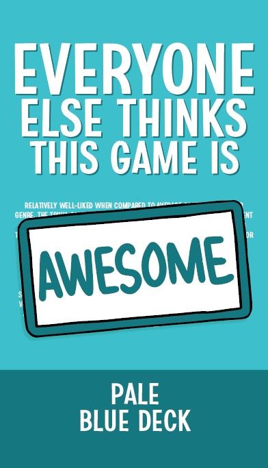 Everyone Else Thinks This Game is Awesome: Pale Blue Deck *PRE-ORDER*