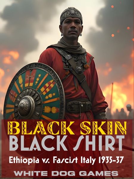 Black Skin Black Shirt: Ethiopia vs. Fascist Italy 1935-37