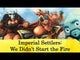 Imperial Settlers: We Didn't Start The Fire