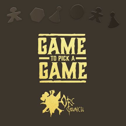 Game to Pick a Game: Orc Council