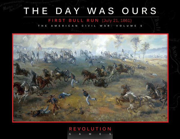 The Day Was Ours: First Bull Run (July 21, 1861) (Boxed Edition)