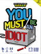 You Must Be an Idiot! (4th Edition)