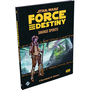 Star Wars: Force and Destiny - Savage Spirits